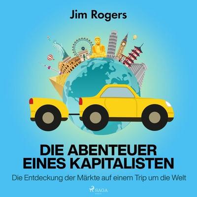 Die Abenteuer eines Kapitalisten - Die Entdeckung der Märkte auf einem Trip um die Welt - Jim Rogers, Audio, 9788728101650