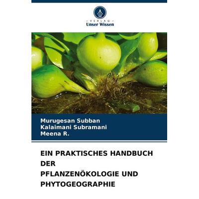 Ein Praktisches Handbuch der Pflanzenökologie und Phytogeographie, Taschenbuch von Murugesan Subban,Kalaimani Subramani,Meena R., Verlag Unser Wissen,