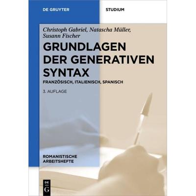 Grundlagen der generativen Syntax, Taschenbuch von Christoph Gabriel,Natascha Müller,Susann Fischer, De Gruyter Oldenbourg, 978-3-11-056125-8