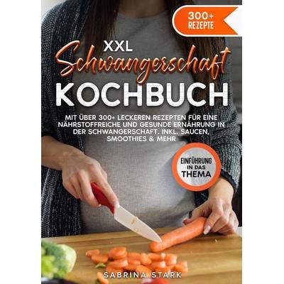 XXL Schwangerschaft Kochbuch, Taschenbuch von Sabrina Stark, Tredition, 978-3-384-14039-5