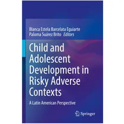 Child and Adolescent Development in Risky Adverse Contexts, Fachbücher von Blanca Surez Brito, Blanca Estela Barcelata Eguiarte, Paloma Suárez Brito