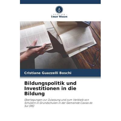 Bildungspolitik und Investitionen in die Bildung, Taschenbuch von Cristiane Guazzelli Boschi, Verlag Unser Wissen, 978-620-6-27093-5