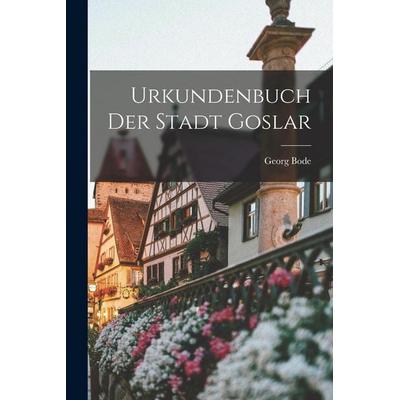 Urkundenbuch der Stadt Goslar, Taschenbuch von Georg Bode, Legare Street Press, 978-1-01-916093-0