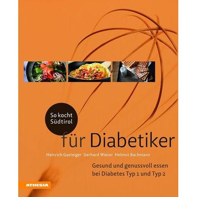 So kocht Südtirol – für Diabetiker, Gebundene Ausgabe von Heinrich Gasteiger,Gerhard Wieser,Helmut Bachmann, Athesia-Tappeiner Verlag
