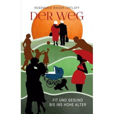 Der Weg - Fit und gesund bis ins hohe Alter, Taschenbuch von Rosemarie Rieger-Ortloff, BoD – Books on Demand, 978-3-7578-3582-8