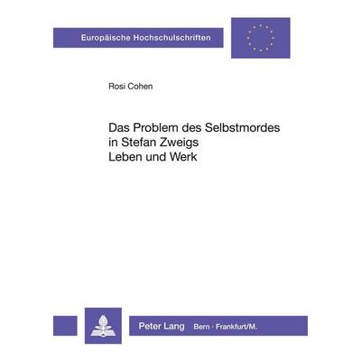 Das Problem des Selbstmordes in Stefan Zweigs Leben und Werk, Taschenbuch von Rosi Cohen, Peter Lang AG, Internationaler Verlag der Wissenschaften,