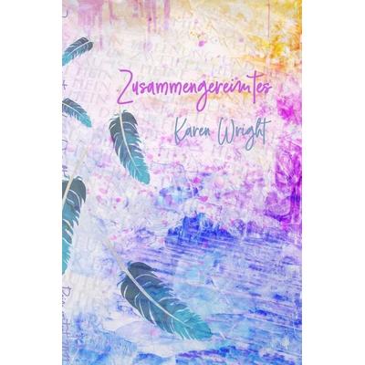 Zusammengereimtes, Taschenbuch von Karen Wright, Epubli, 978-3-7549-4081-5