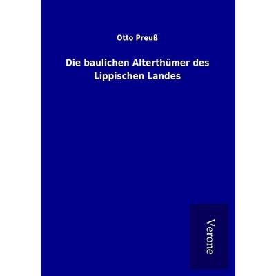 Die baulichen Alterthümer des Lippischen Landes, Taschenbuch von Otto Preuss, BoD - Books on Demand