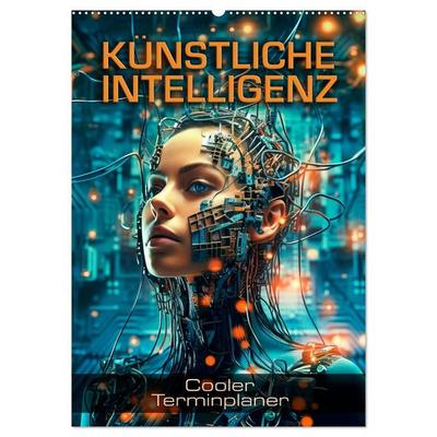 KÜNSTLICHE INTELLIGENZ Cooler Terminplaner (Wandkalender 2027 DIN A2 hoch), CALVENDO Monatskalender