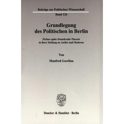 Grundlegung des Politischen in Berlin., Taschenbuch von Manfred Gawlina, Duncker & Humblot, 978-3-428-10770-4
