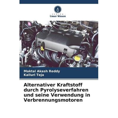 Alternativer Kraftstoff durch Pyrolyseverfahren und seine Verwendung in Verbrennungsmotoren, Taschenbuch von Maktal Akash Reddy,Kalluri Teja, Verlag