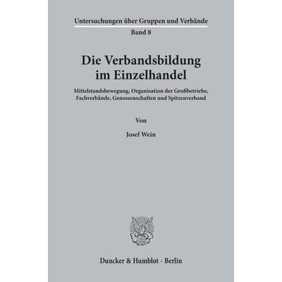 Die Verbandsbildung im Einzelhandel., Taschenbuch von Josef Wein, Duncker & Humblot, 978-3-428-02253-3