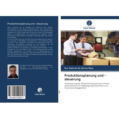 Produktionsplanung und -steuerung, Taschenbuch von Rui Gabriel de Abreu Baía, Verlag Unser Wissen, 978-620-2-50572-7