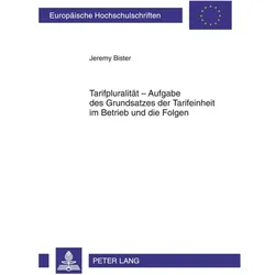 Tarifpluralität - Aufgabe des Grundsatzes der Tarifeinheit im Betrieb und die Folgen, Fachbücher von Jeremy Bister, Jeremy, Bister