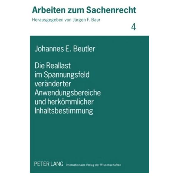 Peter Lang Die Reallast im Spannungsfeld veränderter Anwendungsbereiche und herkömmlicher Inhaltsbestimmung (Deutsch, Hardcover, Johannes Eduard Beutler) (7288634)