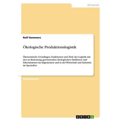 Ökologische Produktionslogistik, Taschenbuch von Rolf Hommers, GRIN, 978-3-638-81638-0