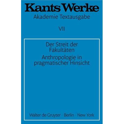 Der Streit der Fakultäten. Anthropologie in pragmatischer Hinsicht, Taschenbuch von Immanuel Kant, De Gruyter, 978-3-11-004016-6