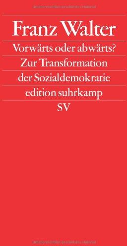 Franz Walter - Vorwärts oder abwärts?: Zur Transformation der Sozialdemokratie (edition suhrkamp) - Preis vom 09.10.2026 07:28:09 h