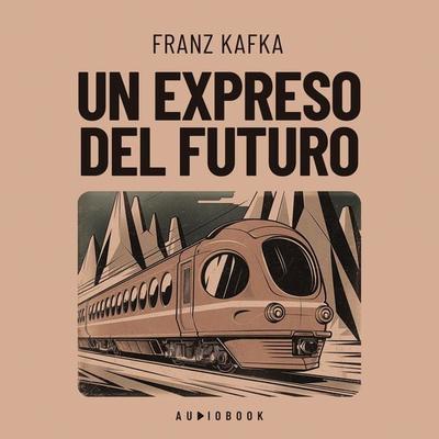 Un expreso del futuro - Franz Kafka, Audio, 4066004761633