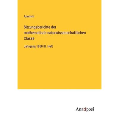 Sitzungsberichte der mathematisch-naturwissenschaftlichen Classe, Taschenbuch von Anonym, Anatiposi Verlag, 978-3-382-40040-8