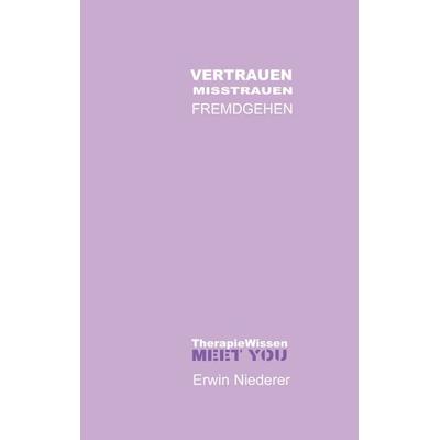 VERTRAUEN Misstrauen FREMDGEHEN, Taschenbuch von Erwin Niederer, BoD – Books on Demand, 978-3-695-72991-3