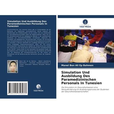 Simulation Und Ausbildung Des Paramedizinischen Personals In Tunesien, Taschenbuch von Manel Ben Ali Ep Bahmen,Mme Sawssen Ben Soussia,Mourad