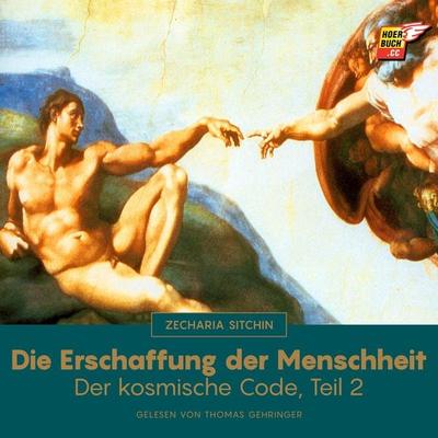 Die Erschaffung der Menschheit (Der kosmische Code - Teil 2) - Zecharia Sitchin, Audio, 9783991623472