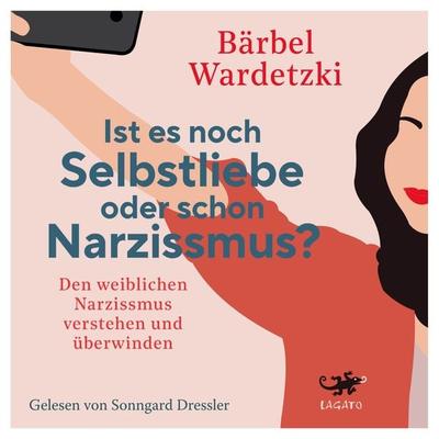 Ist es noch Selbstliebe oder schon Narzissmus? - Bärbel Wardetzki, Audio, 9783955672430
