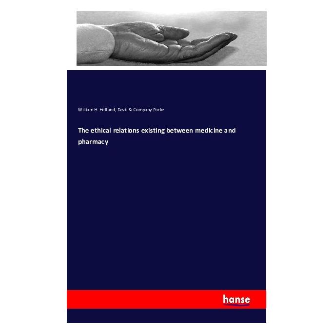 Hansebooks The ethical relations existing between medicine and pharmacy (Englisch, Softcover, Parke, William H. Helfand) (55834210)