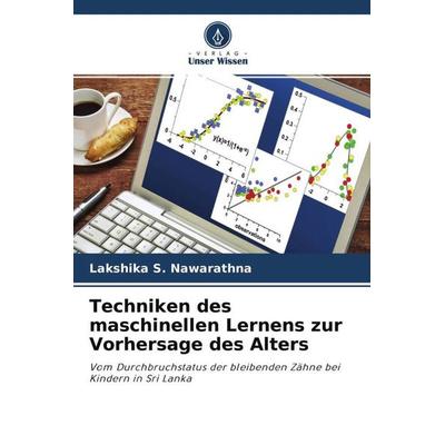 Techniken des maschinellen Lernens zur Vorhersage des Alters, Taschenbuch von Lakshika S. Nawarathna, Verlag Unser Wissen, 978-620-4-76263-0