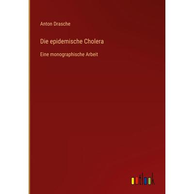 Die epidemische Cholera, Gebundene Ausgabe von Anton Drasche, Outlook, 978-3-368-38440-1