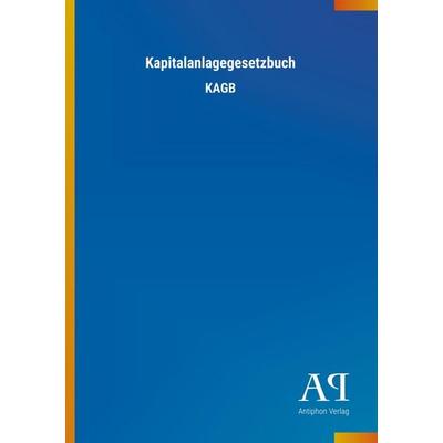 Kapitalanlagegesetzbuch, Taschenbuch von Antiphon Verlag, Antiphon, 978-3-7314-1719-4