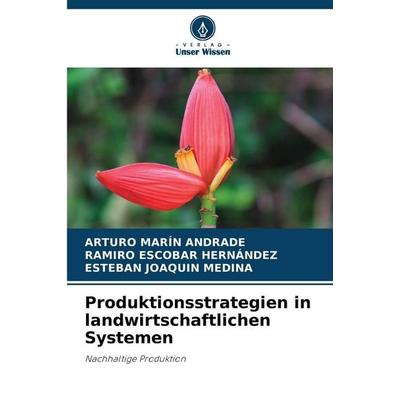 Produktionsstrategien in landwirtschaftlichen Systemen, Taschenbuch von Arturo Marín Andrade,Ramiro Escobar Hernández,Esteban Joaquín Medina, Verlag