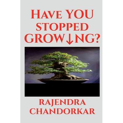 HAVE YOU STOPPED GROWING?, Taschenbuch von Rajendra Chandorkar, Notion Press