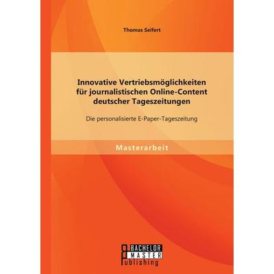 Innovative Vertriebsmöglichkeiten für journalistischen Online-Content deutscher Tageszeitungen: Die personalisierte E-Paper-Tageszeitung, Taschenbuch