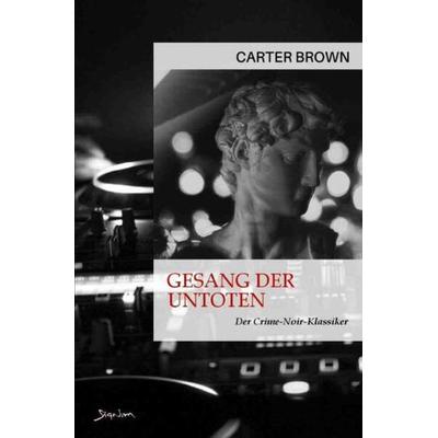 Gesang der Untoten, Taschenbuch von Carter Brown, Epubli, 978-3-7575-4928-2