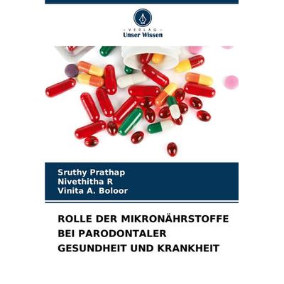 Rolle der Mikronährstoffe bei Parodontaler Gesundheit und Krankheit, Taschenbuch von Sruthy Prathap,Nivethitha R.,Vinita A. Boloor, Verlag Unser