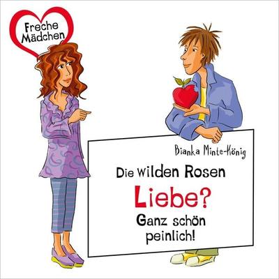 Freche Mädchen: Die Wilden Rosen: Liebe? Ganz schön peinlich! - Bianka Minte-König, Audio, 9783844925999