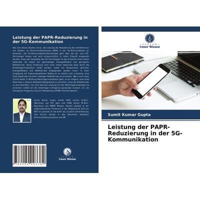 Leistung der PAPR-Reduzierung in der 5G-Kommunikation, Taschenbuch von Sumit Kumar Gupta, Verlag Unser Wissen, 978-620-4-00338-2