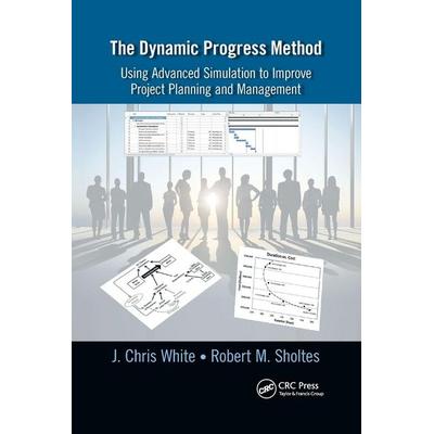 The Dynamic Progress Method, Taschenbuch von J. Chris White,Robert M. Sholtes, Taylor and Francis, 978-1-03-217974-2