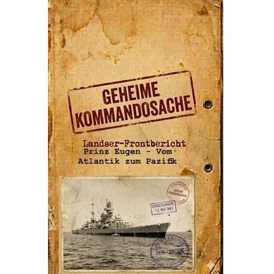Geheime Kommandosache 'Prinz Eugen - Vom Atlantik zum Pazifik'; Taschenbuch von Hermann Weinhauer, EK 2 Militär, 978-3-96403-922-4