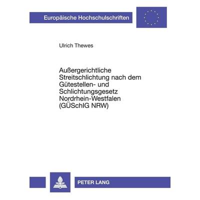 Außergerichtliche Streitschlichtung nach dem Gütestellen- und Schlichtungsgesetz Nordrhein-Westfalen (GüSchlG NRW), Taschenbuch von Ulrich Thewes,