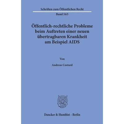 Öffentlich-rechtliche Probleme beim Auftreten einer neuen übertragbaren Krankheit am Beispiel AIDS., Taschenbuch von Andreas Costard, Duncker &