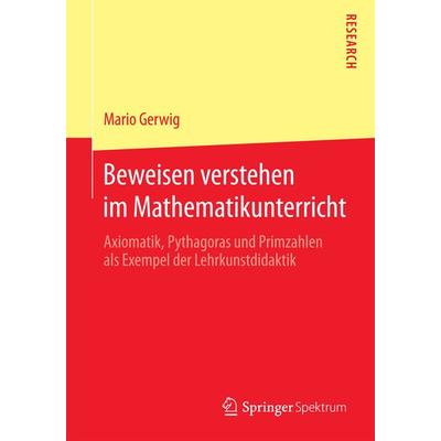Beweisen verstehen im Mathematikunterricht, Taschenbuch von Mario Gerwig, Springer Fachmedien Wiesbaden GmbH, 978-3-658-10187-9