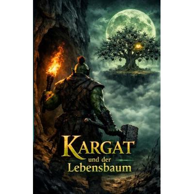 Kargat und der Lebensbaum / Kargat und der Lebensbaum 1, Taschenbuch von Sascha A. Wolff, Epubli, 978-3-565-40859-7