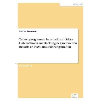 Traineeprogramme international tätiger Unternehmen zur Deckung des weltweiten Bedarfs an Fach- und Führungskräften, Taschenbuch von Sascha Brummer,
