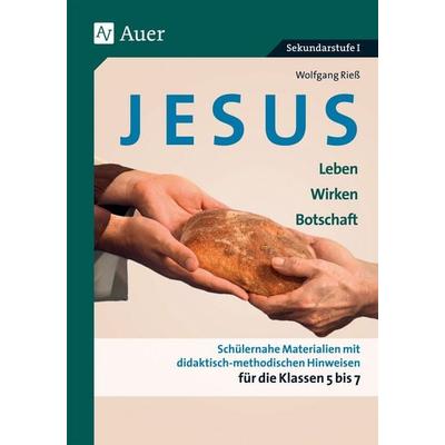 Jesus - Leben, Wirken, Botschaft Klasse 5-7, Geheftet von Wolfgang Riess, Auer Verlag in der AAP Lehrerwelt GmbH, 978-3-403-07574-5