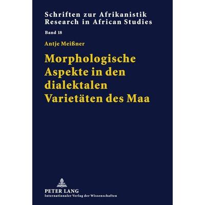Morphologische Aspekte in den dialektalen Varietäten des Maa, Gebundene Ausgabe von Antje Meissner, Peter Lang GmbH, Internationaler Verlag der