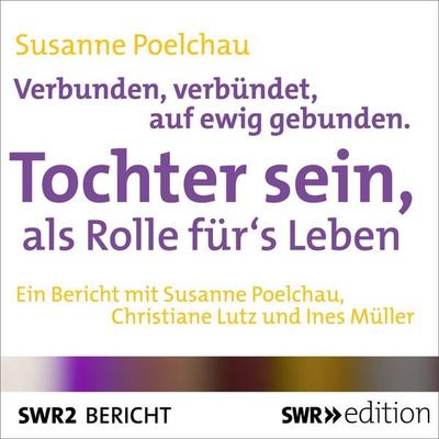 Verbunden, verbündet, auf ewig gebunden - Tochter sein, als Rolle für's Leben - Susanne Poelchau, Audio, 9783956155062