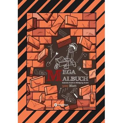 XXL - MEGA MALBUCH - 300 BLATT TOLLE MOTIVE - BAUFAHRZEUGE - WERKZEUGE - HANDWERKER - KRAN - BAGGER - GARTEN, Taschenbuch von Gabriele André,Wolfgang
